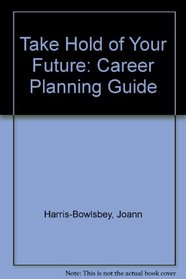 Take Hold of Your Future: Career Planning Guide