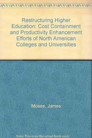 Restructuring Higher Education: Cost Containment and Productivity Enhancement Efforts of North American Colleges and Universities