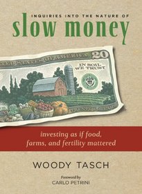 Inquiries into the Nature of Slow Money: Investing as if Food, Farms, and Fertility Mattered