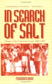 In Search of Salt: Changes in Beti (Cameroon) Society, 1880-1960 (Cameroon Studies)