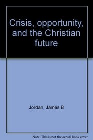 Crisis, opportunity, and the Christian future