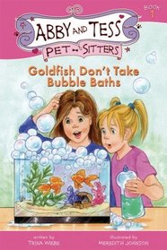 Goldfish Don't Take Bubble Baths (Abby and Tess Pet-Sitters)