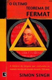 O ltimo Teorema de Fermat: A Histria do Enigma que Confundiu as Maiores Mentes do Mundo Durante 358 Anos