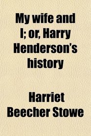 My wife and I; or, Harry Henderson's history