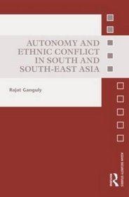 Autonomy and Ethnic Conflict in South and South-East Asia (Asian Security Studies)