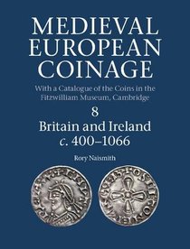 Medieval European Coinage: Volume 8, Britain and Ireland c.400-1066