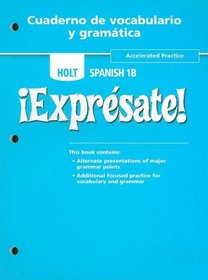 Holt Spanish 1B !Expresate! Cuaderno de Vocabulario y Gramatica: Accelerated Practice (Holt Spanish: Level 1) (Spanish Edition)