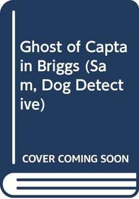Ghost of Captain Briggs (Sam Dog Detective)