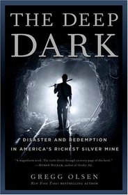 The Deep Dark : Disaster and Redemption in America's Richest Silver Mine