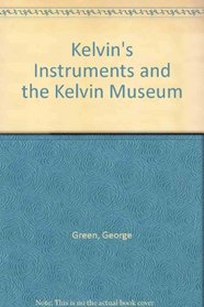Kelvin's instruments and the Kelvin Museum,