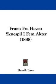 Fruen Fra Havet: Skuespil I Fem Akter (1888) (Danish Edition)