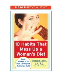 10 Habits That Mess Up a Woman's Diet, 3-cd set: Simple Strategies to Eat Right, Lose Weight & Reclaim Your Health