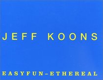 Jeff Koons. Easyfun, Ethereal.