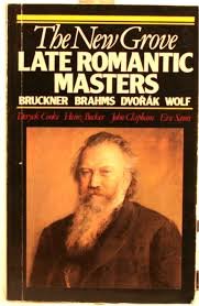 Late Romantic Masters: Bruckner, Brahms, Dvorak, Wolf (New Grove Composer Biography )