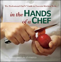 In the Hands of a Chef: The Professional Chef's Guide to Essential Kitchen Tools (Culinary Institute of America)
