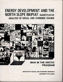 Energy Development and the North Slope Inupiat: Quantitative Analysis of Social and Economic Change