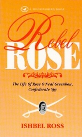 Rebel Rose: The Life of Rose O'Neal Greenhow, Confederate Spy