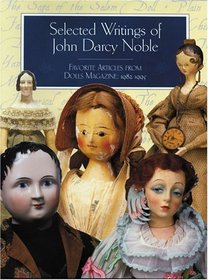 Selected Writings of John Darcy Noble: Favorite Articles from Dolls