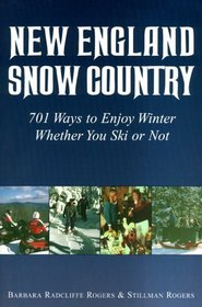 New England Snow Country: 701 Ways to Enjoy Winter Whether You Ski or Not
