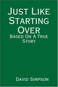 Just Like Starting Over: Based On A True Story