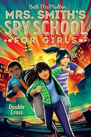 Double Cross (Mrs. Smith's Spy School for Girls, Bk 3)