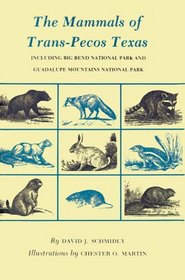 The Mammals of Trans-Pecos Texas: Including Big Ben National Park & Guadalupe Mountains National Park (W. L. Moody Jr. Natural History Ser. Series, 2)