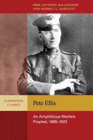 Pete Ellis: An Amphibious Warfare Prophet, 1880 - 1923 (Leatherneck Classic)