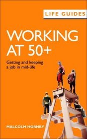 Working at 50+: Getting and Keeping a Job in Mid-life (LifeGuides)