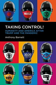 Taking Control!: Humanity and America after Trump and the Pandemic