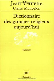 Dictionnaire des groupes religieux aujourd'hui : Religions, glises, sectes, nouveaux mouvements religieux, mouvement spiritualistes