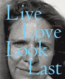 Nicholas Nixon: Live, Love, Look, Last