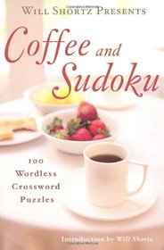 Will Shortz Presents Coffee and Sudoku: 100 Wordless Crossword Puzzles