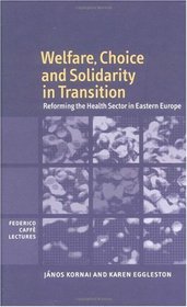 Welfare, Choice and Solidarity in Transition: Reforming the Health Sector in Eastern Europe (Federico Caff Lectures)