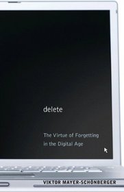 Delete: The Virtue of Forgetting in the Digital Age (New in Paper)