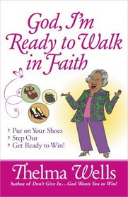 God, I'm Ready to Walk in Faith: Put on Your Shoes, Step Out, and Get Ready to Win!