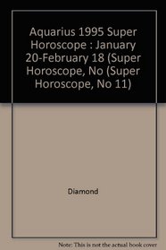 Aquarius 1995 Super Horoscope: January 20-February 18 (Super Horoscope, No 11)