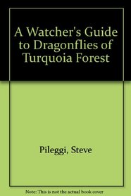 A Watcher's Guide to Dragonflies of Turquoia Forest (Dragonflies)