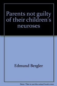 Parents not guilty of their children's neuroses (Liveright paperbound edition)