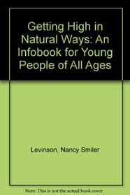 Getting High in Natural Ways: An Infobook for Young People of All Ages