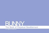 Bunny: The Book of Perpetual Bewilderment