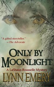 Only By Moonlight: A LaShaun Rousselle Mystery (LaShaun Rousselle Paranormal Mysteries) (Volume 3)