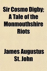 Sir Cosmo Digby; A Tale of the Monmouthshire Riots