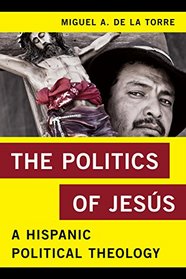 The Politics of Jesus: A Hispanic Political Theology (Religion in the Modern World)
