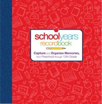 School Years: Record Book: Capture and Organize Memories from Preschool through 12th Grade