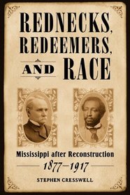 Rednecks, Redeemers, and Race: Mississippi after Reconstruction, 1877-1917 (Heritage of Mississippi)
