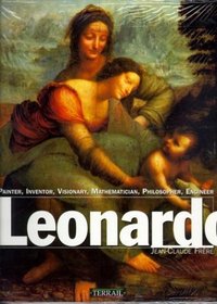 Leonardo: Painter, Inventor, Visionary, Mathematician, Philosopher, Engineer