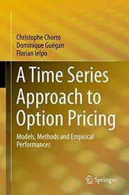 A Time Series Approach to Option Pricing: Models, Methods and Empirical Performances