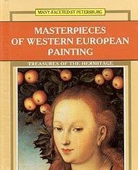 Masterpieces of Western European Painting: Treasures of the Hermitage [Shedevry Zapadnoevropeiskoi Zhivopisi: Sokrovishcha Ermitazha]