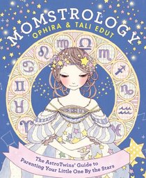 Momstrology: The AstroTwins' Guide to Parenting Your Little One by the Stars