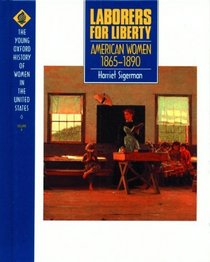 Laborers for Liberty: American Women 1865-1890 (The Young Oxford History of Women in the United States, Vol 6)